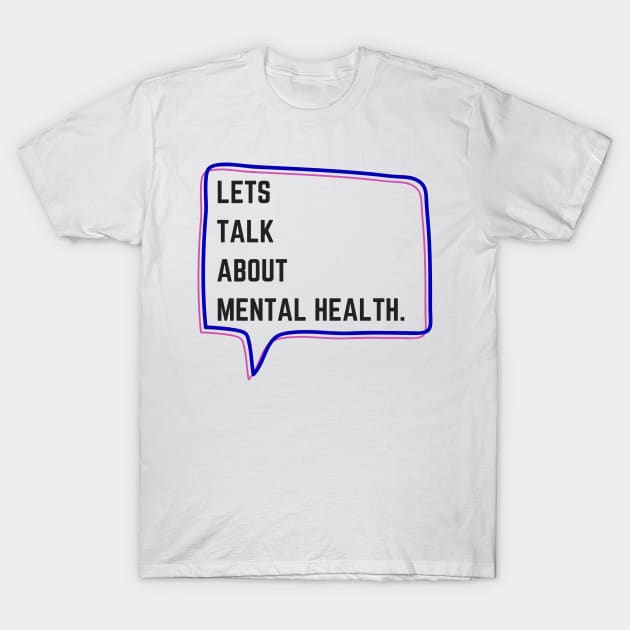 Let's talk about Mental Health. T-Shirt by JustSomeThings